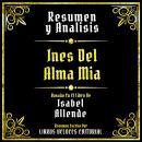 [Spanish] - Resumen Y Analisis - Ines Del Alma Mia: Basado En El Libro De Isabel Allende (Edicion Ex Audiobook