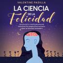 [Spanish] - La Ciencia de la Felicidad: Las claves para aumentar tu autoestima, confianza y segurida Audiobook
