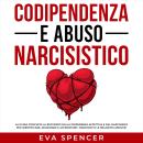 [Italian] - Codipendenza e abuso narcisistico: La guida completa al recupero dalla dipendenza affettiva e dal narcisismo per identificare, disarmare e affrontare i narcisisti e le relazioni abusive! Audiobook