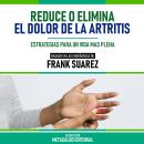 [Spanish] - Reduce O Elimina El Dolor De La Artritis - Basado En Las Enseñanzas De Frank Suarez: Est Audiobook