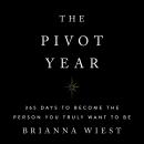 The Pivot Year: 365 Days To Become The Person You Truly Want To Be Audiobook