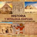 [Spanish] - Historia y Mitología Egipcias: Un apasionante recorrido por el pasado de Egipto y los mi Audiobook