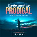 THE RETURN OF THE PRODIGAL: A Shocking True-Life Story Audiobook