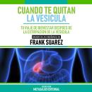 [Spanish] - Cuando Te Quitan La Vesicula - Basado En Las Enseñanzas De Frank Suarez: Tu Viaje De Bie Audiobook