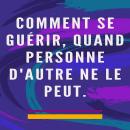 [French] - Comment se guérir, quand personne d'autre ne le peut: Méthode d'auto-guérison pour l'âme  Audiobook