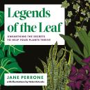 Legends of the Leaf: Unearthing the Secrets to Help Your Plants Thrive Audiobook
