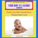 Your Baby is a Genius: Words your baby should know: Pictures from A to Z Audiobook