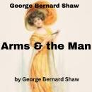 George Bernard Shaw:  Arms And The Man Audiobook