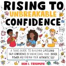 Rising to Unbreakable Confidence: A Teen's Guide To Building Lifelong Self-Confidence By Harnessing  Audiobook