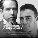 Niels Bohr and J. Robert Oppenheimer: The Lives and Careers of the Physicists Who Pioneered Atomic E Audiobook