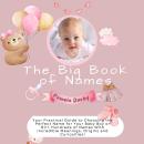 The Big Book of Names: Your Practical Guide to Choosing the Perfect Name for Your Baby Boy or Girl.  Audiobook