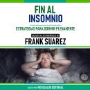 [Spanish] - Fin Al Insomnio - Basado En Las Enseñanzas De Frank Suarez: Estrategias Para Dormir Plen Audiobook