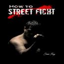 How To Street Fight: Street Fighting Techniques for Learning Self-Defense Audiobook