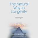 The Natural Way to Longevity: Connecting the Mind and Body for a Longer, Healthier, and Happier Life Audiobook