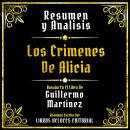 [Spanish] - Resumen Y Analisis - Los Crimenes De Alicia: Basado En El Libro De Guillermo Martinez (E Audiobook