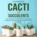 Cacti and Succulents: An In-Depth Guide to Maximizing Yield, Quality, and Beauty, Along with the Bes Audiobook