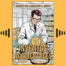 [Spanish] - 25 Inventos Accidentales: Historias Surpreendentes de Errores que Cambiaron el Mundo Audiobook