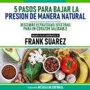 [Spanish] - 5 Pasos Para Bajar La Presion De Manera Natural - Basado En Las Enseñanzas De Frank Suar Audiobook