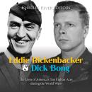 Eddie Rickenbacker and Dick Bong: The Lives of America's Top Fighter Aces during the World Wars Audiobook