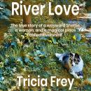 River Love: The True Story of a Wayward Sheltie, a Woman, and a Magical Place Called Rivershire Audiobook