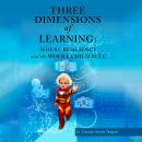 Three Dimensions of Learning: Where Resiliency and the Whole Child Rule Audiobook
