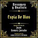 [Spanish] - Resumen Y Analisis - Espia De Dios: Basado En El Libro De Juan Gomez Jurado (Edicion Ext Audiobook