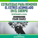 [Spanish] - Estrategias Para Remover El Estres Acumulado En El Cuerpo - Basado En Las Enseñanzas De  Audiobook