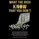 What the Rich Know That You Don’t: How The Rich Think Differently From The Middle Class And Poor Whe Audiobook
