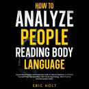 How To Analyze People Reading Body Language: Speed Read People and Crack the Code of Human Behavior  Audiobook