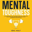 Mental Toughness: Stop Procrastination, Laziness, and Negative Thinking with This Step-by-Step Guide Audiobook