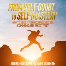 From Self-Doubt to Self-Mastery: How to Boost Your Confidence and Communicate Effectively Audiobook