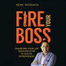 Fire Your Boss: Transform Your Life From Employee To Digital Entrepreneur Audiobook