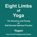 Eight Limbs of Yoga - The Structure and Pacing of Self-Directed Spiritual Practice (AYP Enlightenmen Audiobook