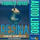[Spanish] - FABRICA JOYAS CON RESINA CURSO COMPLETO Audiobook