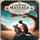 Canine Massage, the Complete Guide: The Innovative Guide to Healing and Connecting with Your Dog Audiobook