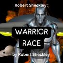 Robert Sheckley:  Warrior Race: Destroying the spirit of the enemy is the goal of war and the aliens Audiobook