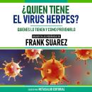 [Spanish] - ¿Quien Tiene El Virus Herpes? - Basado En Las Enseñanzas De Frank Suarez: Quienes Lo Tie Audiobook