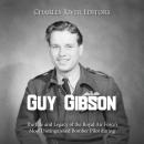 Guy Gibson: The Life and Legacy of the Royal Air Force’s Most Distinguished Bomber Pilot during Worl Audiobook