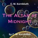 C.M. Kornbluth: The Altar at Midnight: Doing something for humanity may be fine—for humanity—but rou Audiobook