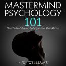 Mastermind Psychology 101: How to Read Anyone and Figure Out Their Motives Audiobook