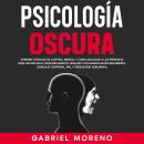 [Spanish] - Psicología Oscura: Aprende técnicas de control mental y cómo analizar a las personas par Audiobook