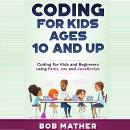 Coding for Kids Ages 10 and Up: Coding for Kids and Beginners using html, css and Javascript Audiobook