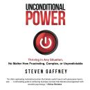 Unconditional Power: Thriving in Any Situation, No Matter How Frustrating, Complex, or Unpredictable Audiobook