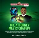 Cover of The Attorney Meets ChatGPT: Encounter Between Attorney And ChatGPT Reveals Everything Lawyers Need To Know About Using Artificial Intelligence In Law Practice