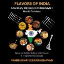 FLAVORS OF INDIA: A Culinary Odyssey in Indian Style :  World Cuisines: Savoring India's Culinary He Audiobook