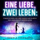 [German] - Eine Liebe, zwei Leben: Finde schneller und einfacher durch den Seelenpartnerprozess. Audiobook