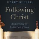 Following Christ: Rediscovering the Jewish Faith of Jesus Audiobook