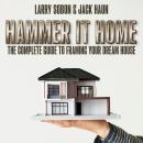 Hammer It Home: The Complete Guide to Framing Your Dream House Audiobook