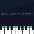 Music Theory for Beginners: Essential Music Theory Made Easy for All Musicians Audiobook