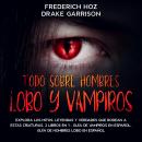 [Spanish] - Todo Sobre Hombres Lobo y Vampiros: Explora los mitos, leyendas y verdades que rodean a  Audiobook